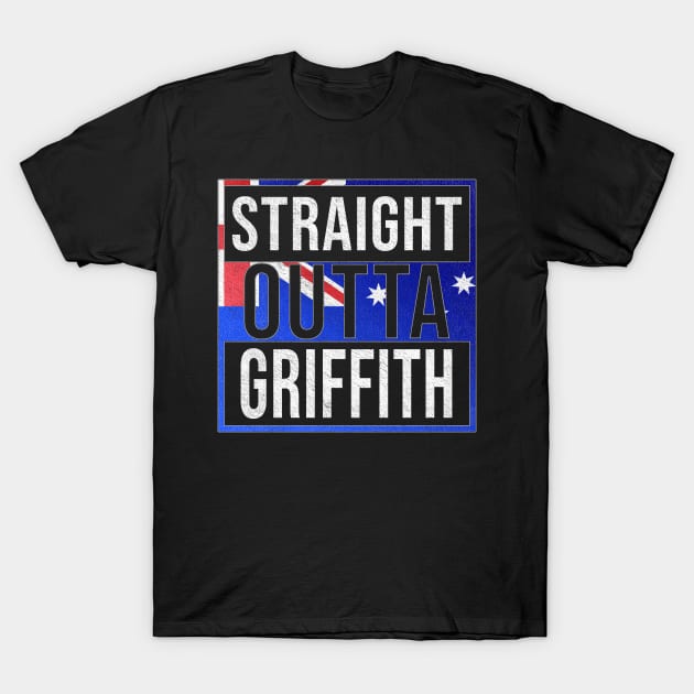 Straight Outta Griffith - Gift for Australian From Griffith in New South Wales Australia T-Shirt by Country Flags